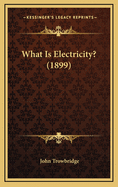 What Is Electricity? (1899)