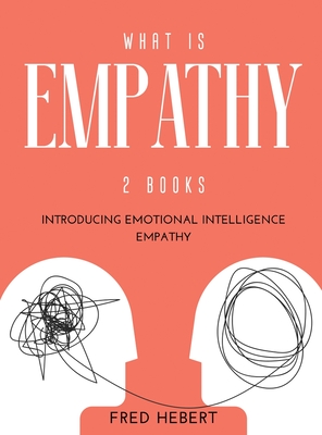 What is Empathy: 2 Books Introducing Emotional Intelligence Empathy - Hebert, Fred