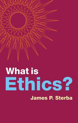 What is Ethics? - Sterba, James P.