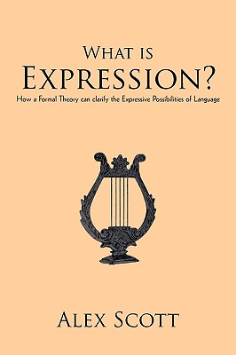 What is Expression?: How a Formal Theory can clarify the Expressive Possibilities of Language - Alex Scott