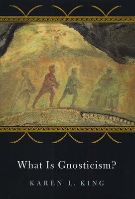 What Is Gnosticism? - King, Karen L