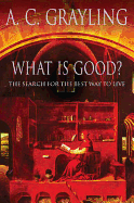 What Is Good?: The Search for the Best Way to Live