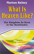 What Is Heaven Like?: The Kingdom as Seen in the Beatitudes