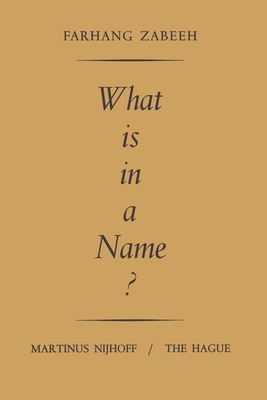 What is in a Name?: An Inquiry into the Semantics and Pragmatics of Proper Names - Zabeeh, Farhang