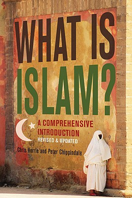 What Is Islam?: A Comprehensive Introduction - Horrie, Chris, and Chippindale, Peter