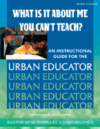 What Is It about Me You Can t Teach?: An Instructional Guide for the Urban Educator