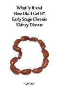 What Is It and How Did I Get It?: Early Stage Chronic Kidney Disease