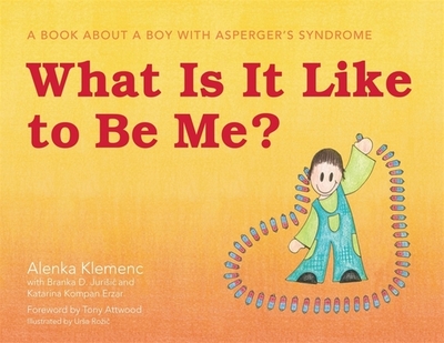 What Is It Like to Be Me?: A Book about a Boy with Asperger's Syndrome - Attwood, Dr. (Foreword by), and Jurisic, Branka D (Contributions by), and Klemenc, Alenka, and Erzar, Katarina Kompan...