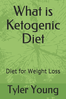 What is Ketogenic Diet: Diet for Weight Loss - Young, Tyler