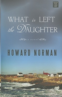 What Is Left the Daughter - Norman, Howard