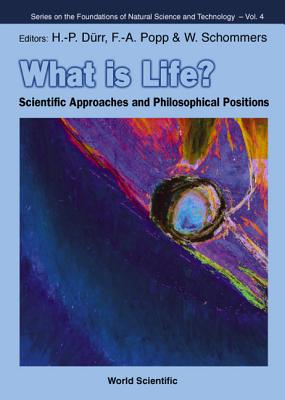 What Is Life? Scientific Approaches And Philosophical Positions - Durr, Hans-peter (Editor), and Popp, Fritz Albert (Editor), and Schommers, Wolfram (Editor)