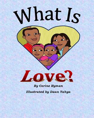 What is Love: A Kid Friendly Interpretation of 1 John 3:11, 16-18 & 1 Corinthians 13:1-8 & 13 - Hyman, Corine