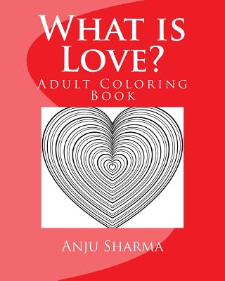 What is Love?: Adult Coloring Book - Sharma, Anju