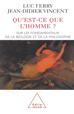 What Is Man ?: Regarding the Foundations of Biology and Philosophy / Qu'est-ce que l'homme ?: Sur les fondamentaux de la biologie et de la philosophie - Ferry, Luc, and Vincent, Jean-Didier