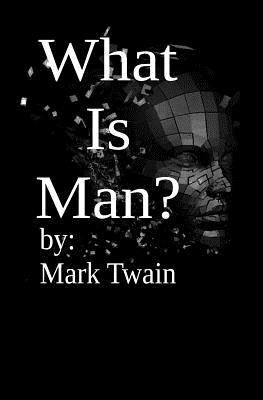 What is Man? - Twain, Mark