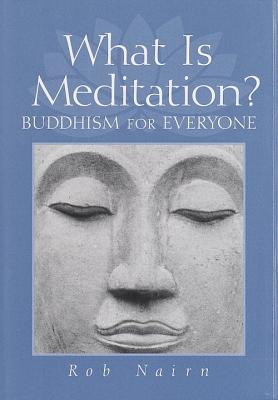 What Is Meditation?: Buddhism for Everyone - Naim, Rob