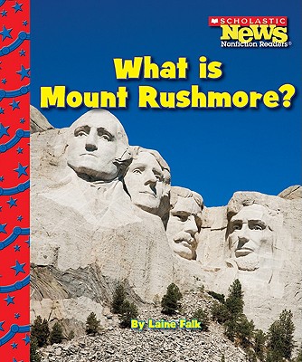 What Is Mount Rushmore? (Scholastic News Nonfiction Readers: American Symbols) - Falk, Laine