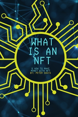 What is NFT: How to create and make money for beginners - Davis, Peter