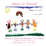 What Is Peace?: Images and Words of Peace by the Students of Shining Stars Montessori Academy Public Charter School, Washington, DC