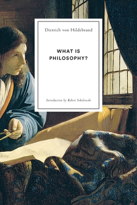 What Is Philosophy? - Von Hildebrand, Dietrich, and Sokolowski, Robert (Introduction by)