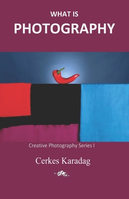 What is Photography - Cakmakkaya, Ilker (Translated by), and Karadag, Cerkes