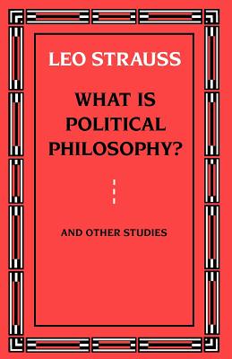 What is Political Philosophy? And Other Studies - Strauss, Leo