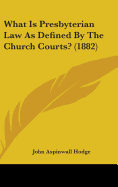 What Is Presbyterian Law As Defined By The Church Courts? (1882)