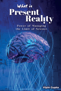 What Is Present Reality: The Power of Managing the Limits of Science