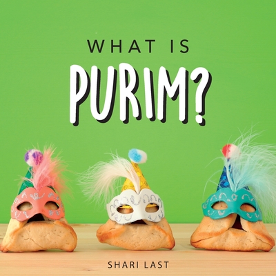 What is Purim?: Your guide to the unique traditions of the Jewish festival of Purim - Last, Shari