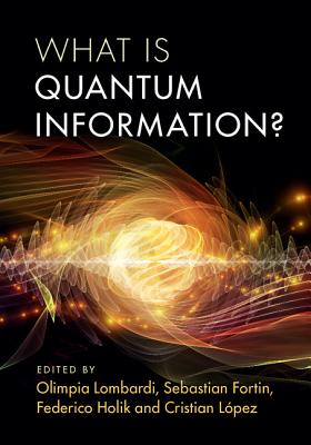 What is Quantum Information? - Lombardi, Olimpia (Editor), and Fortin, Sebastian (Editor), and Holik, Federico (Editor)