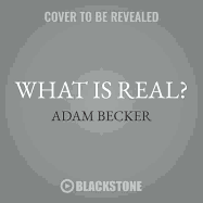 What Is Real? Lib/E: The Unfinished Quest for the Meaning of Quantum Physics
