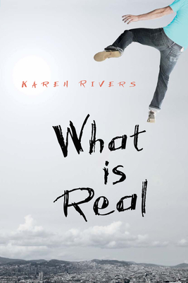 What Is Real - Rivers, Karen