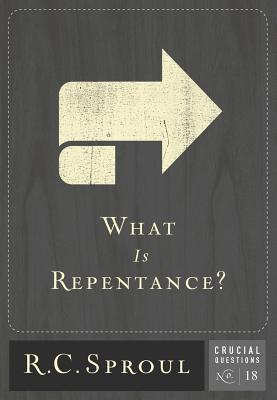 What Is Repentance? - Sproul, R C