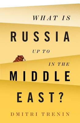 What Is Russia Up To in the Middle East? - Trenin, Dmitri