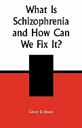 What is Schizophrenia and How Can We Fix It?