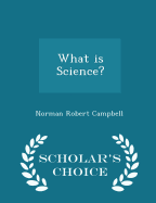 What Is Science? - Scholar's Choice Edition