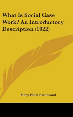 What Is Social Case Work? An Introductory Description (1922) - Richmond, Mary Ellen