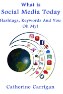 What Is Social Media Today: Hashtags, Keywords and You, Oh My!