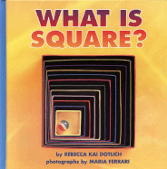 What Is Square? - Dotlich, Rebecca Kai, and Kai-Dotlich, Rebecca, and Ferrari, Maria (Photographer)