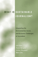 What Is Sustainable Journalism?: Integrating the Environmental, Social, and Economic Challenges of Journalism
