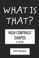 What is that?: High Contrast Shapes & Colors