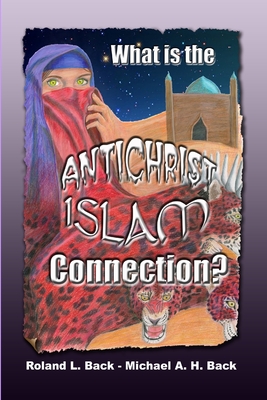 What is the Antichrist-Islam Connection? - Back, Michael, and Back, Roland