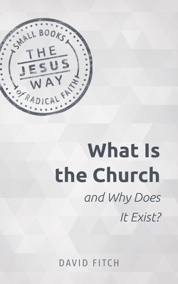 What Is the Church and Why Does It Exist? - Fitch, David