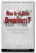 What Is the Color of Opportunity: New Realities at the Crossroads of Business and Race - Gravely II, Melvin J