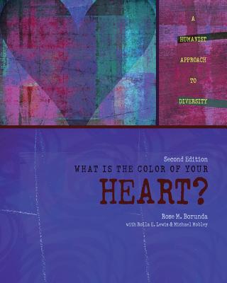 What is the Color of Your Heart: A Humanist Approach to Diversity - Borunda, Rose M.