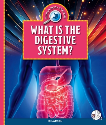 What Is the Digestive System? - Larsen, Ib