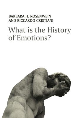 What is the History of Emotions? - Rosenwein, Barbara H., and Cristiani, Riccardo