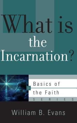 What Is the Incarnation? - Evans, William B