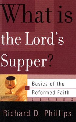 What Is the Lord's Supper? - Phillips, Richard D