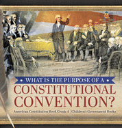 What Is the Purpose of a Constitutional Convention? American Constitution Book Grade 4 Children's Government Books